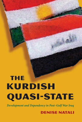 The Kurdish Quasi-State: Development and Dependency in Post-Gulf War Iraq KURDISH QUASI-STATE （Modern Intellectual and Political History of the Middle East） 