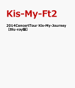 2014ConcertTour Kis-My-Journey 【Blu-ray盤】 [ Kis-My-Ft2 ]