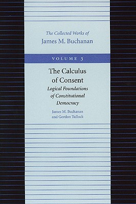 The Calculus of Consent CALCULUS OF CONSENT V03/E （Collected Works of James M. Buchanan） [ James M. Buchanan ]