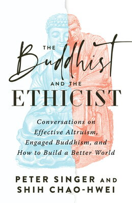 The Buddhist and the Ethicist: Conversations on Effective Altruism, Engaged Buddhism, and How to Bui BUDDHIST THE ETHICIST Peter Singer