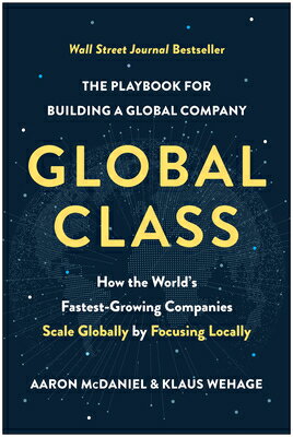 Global Class: How the World's Fastest-Growing Companies Scale Globally by Focusing Locally GLOBAL CLASS 
