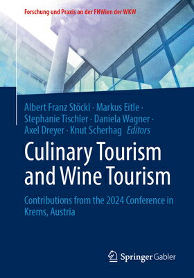 Culinary Tourism and Wine Tourism: Contributions from the 2024 Conference in Krems, Austria CULINARY TOURISM & WINE TOURIS （Forschung Und Praxis An der Fhwien der Wkw） [ Albert Franz Stckl ]