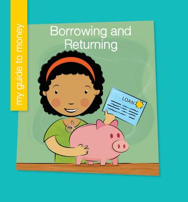 Borrowing and Returning BORROWING & RETURNING （My Early Library: My Guide to Money） 
