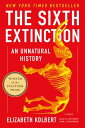 The Sixth Extinction: An Unnatural History 6TH EXTINCTION 