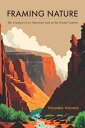 Framing Nature: The Creation of an American Icon at the Grand Canyon FRAMING NAT...