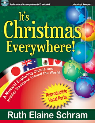 It's Christmas Everywhere!: A Musical Exploring Carols and Holiday Traditions Around the World ITS XMAS EVERYWHERE [ Ruth Elaine Schram ]