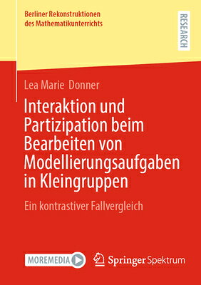Interaktion Und Partizipation Beim Bearbeiten Von Modellierungsaufgaben in Kleingruppen: Ein Kontras GER-INTERAKTION UND PARTIZIPAT （Berliner Rekonstruktionen Des Mathematikunterrichts） 