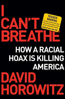 I Can't Breathe: How a Racial Hoax Is Killing America I CANT BREATHE 