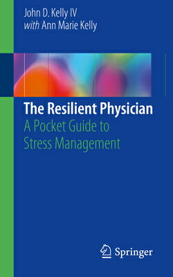 The Resilient Physician: A Pocket Guide to Stress Management RESILIENT PHYSICIAN 2018/E [ John D. Kelly IV ]