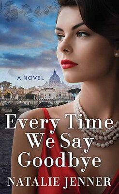 Every Time We Say Goodbye EVERY TIME WE SAY GOODBYE -LP （Center Point Platinum Fiction (Large Print)） [ Natalie Jenner ]