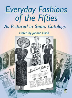 Everyday Fashions of the Fifties as Pictured in Sears Catalogs EVERYDAY FASHIONS OF THE FIFTI （Dover Fashion and Costumes） [ Joanne Olian ]