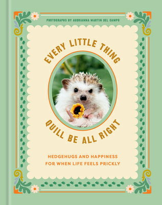 Every Little Thing Quill Be All Right: Hedgehugs and Happiness for When Life Feels Prickly: Positive EVERY LITTLE THING QUILL BE AL [ Ink &. Willow ]