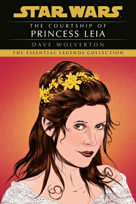 The Courtship of Princess Leia: Star Wars Legends COURTSHIP OF PRINCESS LEIA SW （Star Wars - Legends） [ Dave Wolverton ]