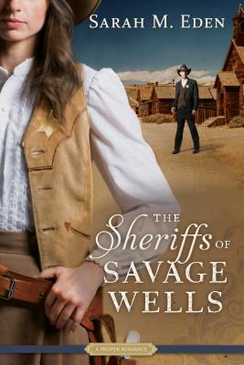 The Sheriffs of Savage Wells SHERIFFS OF SAVAGE WELLS （Proper Romance Western） [ Sarah M. Eden ]