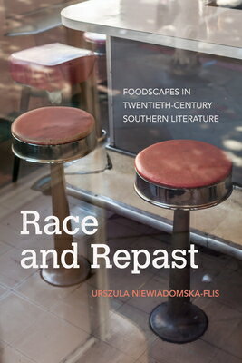 Race and Repast: Foodscapes in Twentieth-Century Southern Literature RACE & REPAST （Food and Foodways） 