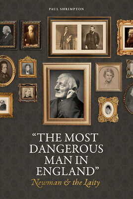 The Most Dangerous Man in England": Newman and the Laity MOST DANGEROUS MAN IN ENGLAND 