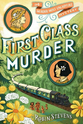 First Class Murder 1ST CLASS MURDER R/E （A Murder Most Unladylike Mystery） Robin Stevens
