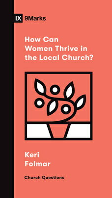 How Can Women Thrive in the Local Church? HOW CAN WOMEN THRIVE IN THE LO （Church Questions） [ Keri Folmar ]