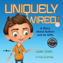Uniquely Wired: A Story about Autism and Its Gifts UNIQUELY WIRED FIRST EDITION/...
