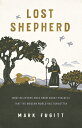 Lost Shepherd: What Believers Once Knew about Psalm 23 That the Modern World Has...
