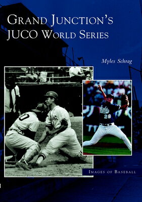 Grand Junction's Juco World Series GRAND JUNCTIONS JUCO WORLD SER （Images of Baseball） 