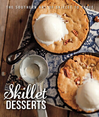 Skillet Desserts: The Southern Art of Skillet to Table SKILLET DESSERTS [ Brooke Michael Bell ]