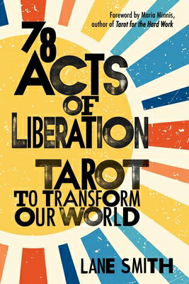 78 Acts of Liberation: Tarot to Transform Our World 78 ACTS OF LIBERATION 