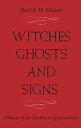 Witches, Ghosts, and Signs: Folklore of the Southern Appalachians WITCHES GHOSTS & SIGNS 2/E 