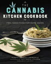 The Cannabis Kitchen Cookbook: Feel-Good Food for Home Cooks CANNABIS KITCHEN CKBK Robyn Griggs Lawrence