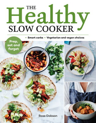 The Healthy Slow Cooker: Smart Carbs - Vegetarian and Vegan Choices; Prep, Set and Forget HEALTHY SLOW COOKER [ Ross Dobson ]