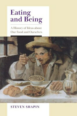 Eating and Being: A History of Ideas about Our Food and Ourselves EATING & BEING [ Steven Shapin ]