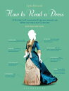 How to Read a Dress: A Guide to Changing Fashion from the 16th to the 21st Century HT READ A DRESS REV/E 2/E [ Lydia Edwards ]