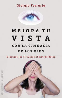 Mejora Tu Vista Con La Gimnasia de Los Ojos SPA-MEJORA TU VISTA CON LA GIM [ Giorgio Ferrario ]