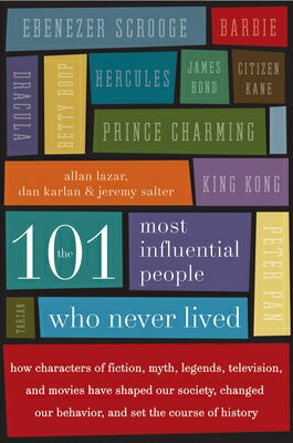 The 101 Most Influential People Who Never Lived: How Characters of Fiction, Myth, Legends, Televisio
