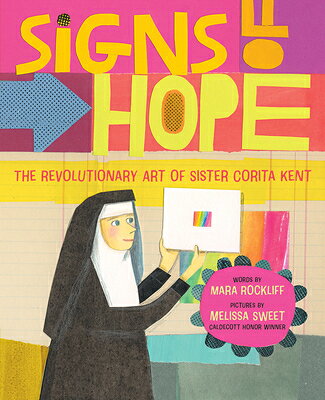 Signs of Hope: The Revolutionary Art of Sister Corita Kent SIGNS OF HOPE [ Mara Rockliff ]