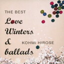 THE BEST Love Winters & ballads [ 広瀬香美 ]