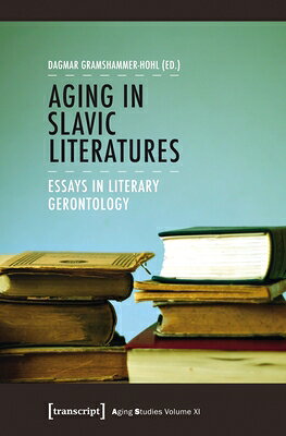 Aging in Slavic Literatures: Essays in Literary Gerontology AGING IN SLAVIC LITERATURES （Aging Studies） [ Dagmar Gramshammer-Hohl ]