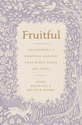 Fruitful: Cultivating a Spiritual Harvest That Won't Leave You Empty FRUITFUL [ Megan Hill ]