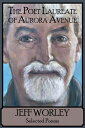 The Poet Laureate of Aurora Avenue: Selected Poems POET LAUREATE OF AURORA AVENUE [ Jeff Worley ]