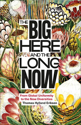 The Big Here and the Long Now: From Global Uniformity to the New Diversities BIG HERE & THE LONG NOW 