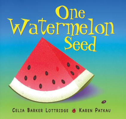 One Watermelon Seed 1 WATERMELON SEED [ Celia Lottridge ]