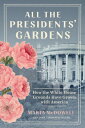 All the Presidents' Gardens: How White House Grounds Have Grown with America PRESIDENTS GARDENS [ Marta McDowell ]