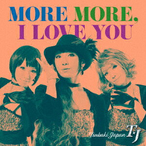 MORE MORE, I LOVE YOU [ TJ(椿Japan) ]