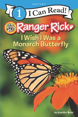Ranger Rick: I Wish I Was a Monarch Butterfly RANGER RICK I WISH I WAS A MON （I Can Read Level 1） [ Jennifer Bove ]