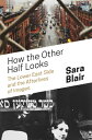 How the Other Half Looks: The Lower East Side and the Afterlives of Images HOW THE OTHER HALF LOOKS 