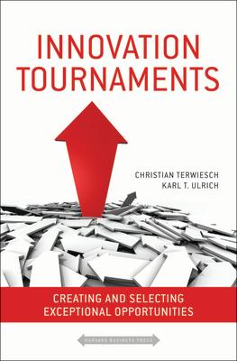 Innovation Tournaments: Creating and Selecting Exceptional Opportunities INNOVATION TOURNAMENTS 