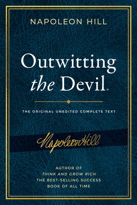 Outwitting the Devil(r): The Complete Text, Reproduced from Napoleon Hill's Original Manuscript, Inc OUTWITTING THE DEVIL(R) （Official Publication of the Napoleon Hill Foundation） 