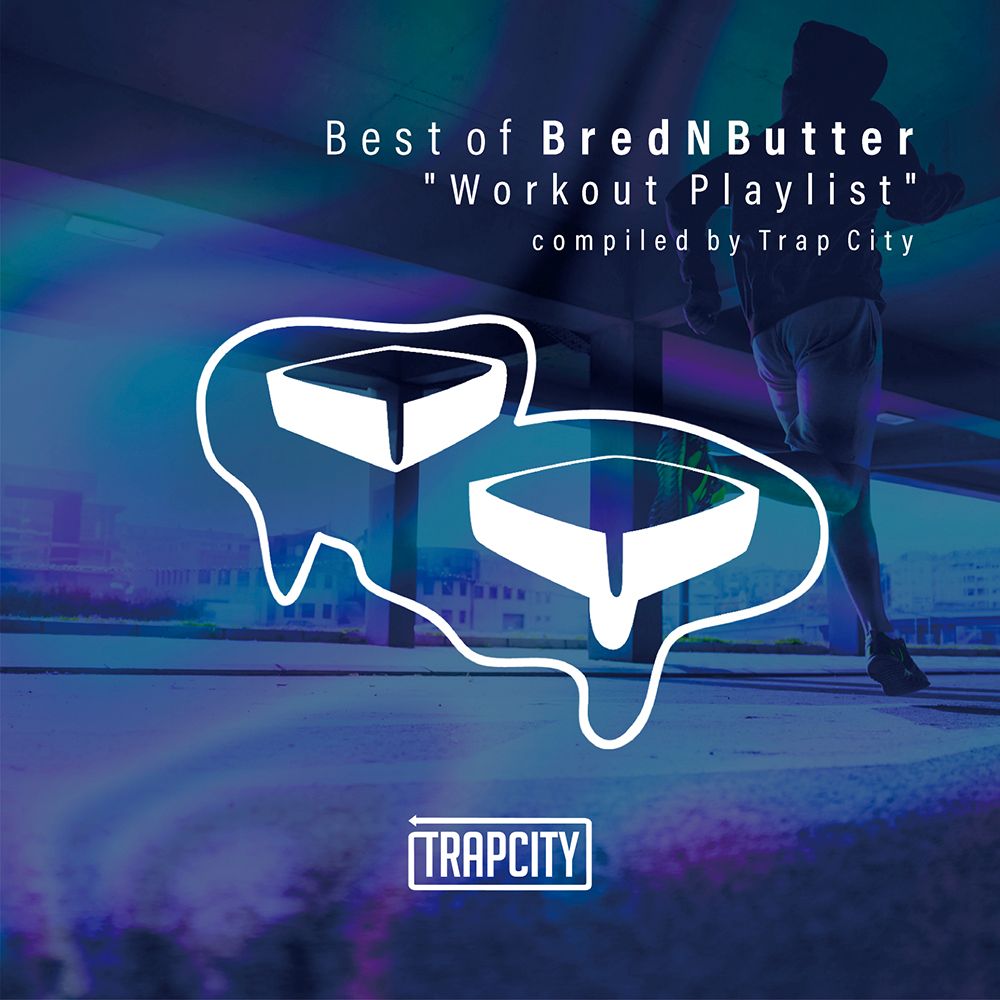 Best of BredNButter “Workout Playlist” compiled by Trap City