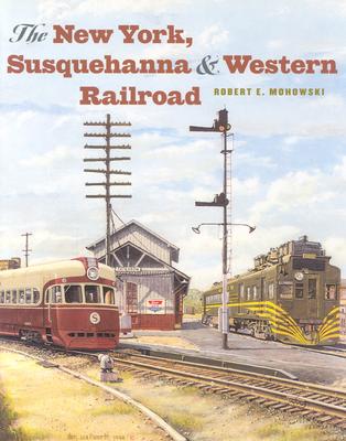 The New York, Susquehanna & Western Railroad NEW YORK SUSQUEHANNA & WESTERN [ Robert E. Mohowski ]