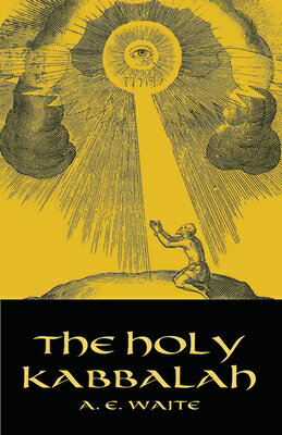 The Holy Kabbalah HOLY KABBALAH （Dover Occult） [ A. E. Waite ]